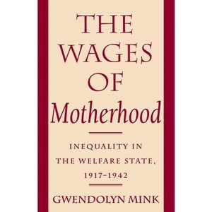 The Wages of Motherhood - by  Gwendolyn Mink (Paperback) - 1 of 1
