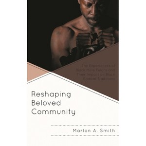 Reshaping Beloved Community - (Africana Experience and Critical Leadership Studies) by  Marlon A Smith (Paperback) - 1 of 1