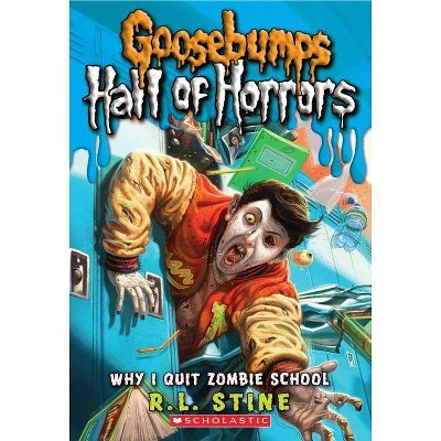 Why I Quit Zombie School (Goosebumps Hall of Horrors #4), 4 - by  R L Stine (Paperback)