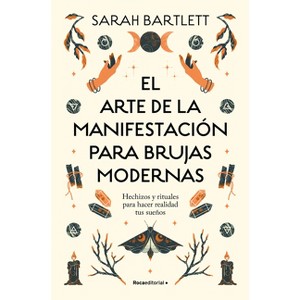 El Arte de la Manifestación Para Brujas Modernas: Hechizos Y Rituales Para Hacer Realidad Tus Sueños/ The Modern Witch's Book of Manifestation - 1 of 1