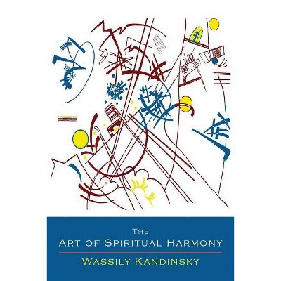 The Art of Spiritual Harmony - by  Wassily Kandinsky (Paperback)