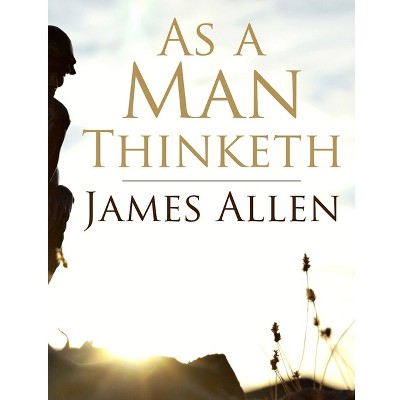 As a Man Thinketh - by  James Allen (Paperback)