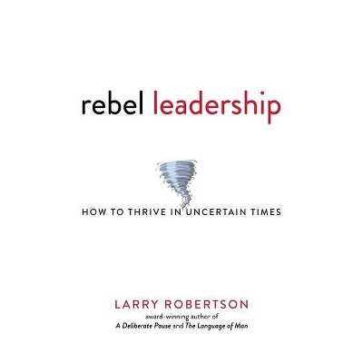 Rebel Leadership - by  Larry Robertson (Paperback)