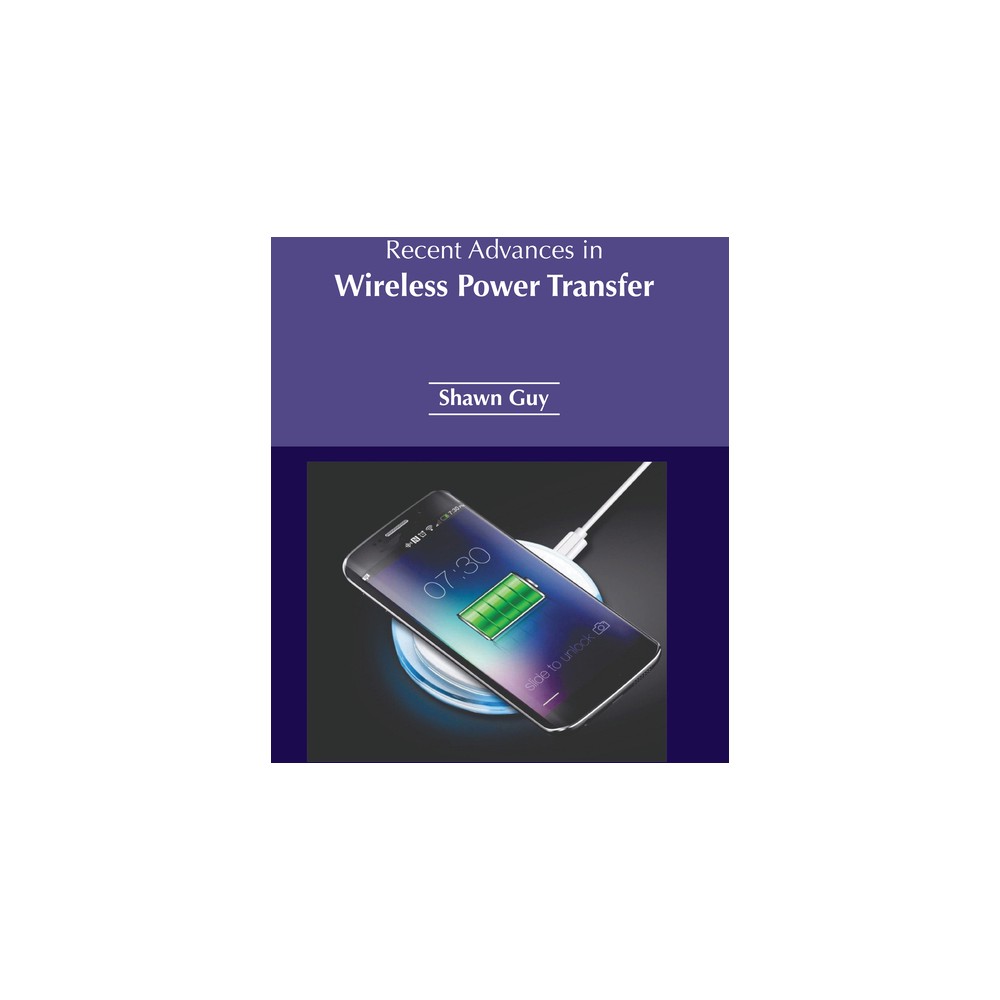 Recent Advances in Wireless Power Transfer - by Shawn Guy (Hardcover)