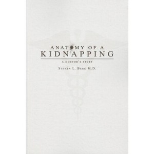 Anatomy of a Kidnapping - by Steven L Berk - 1 of 1