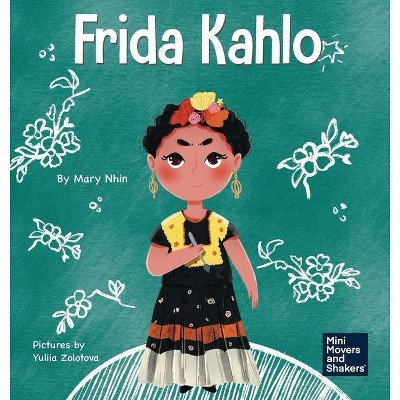 Frida Kahlo - (Mini Movers and Shakers) by  Mary Nhin (Hardcover)