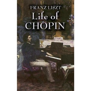 Life of Chopin - (Dover Books on Music: Composers) by  Franz Liszt (Paperback) - 1 of 1