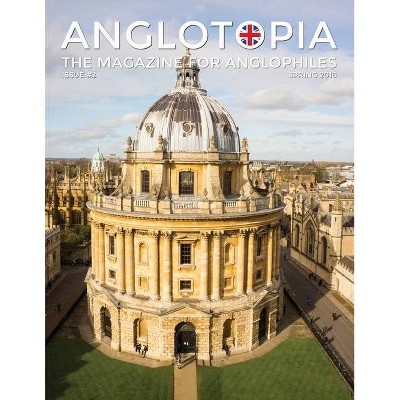 Anglotopia Magazine - Issue #2 - London Tube, Cornwall, Oxford, London Blitz, Doctor Who, Routemaster, and More! - (Paperback)