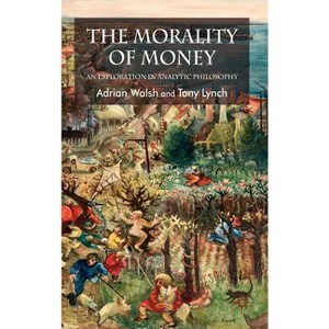 The Morality of Money - by  A Walsh & Lynch (Hardcover) - 1 of 1