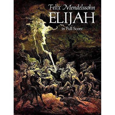 Elijah in Full Score - (Dover Vocal Scores) by  Felix Mendelssohn (Paperback)