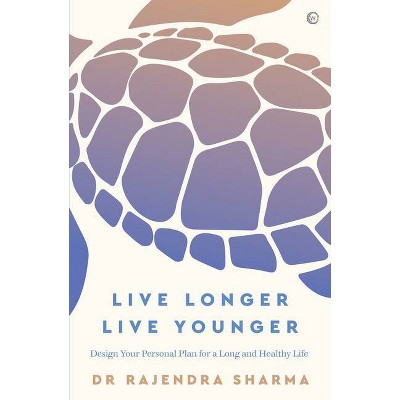  Live Longer, Live Younger - by  Rajendra Sharma (Paperback) 