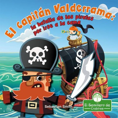 El Capitán Valderrama: La Batalla de Los Piratas Por Irse a la Cama - (Leo Y Rimo) by  Sebastian Smith (Paperback)