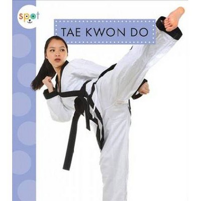 Tae Kwon Do - (Spot Sports) by  Mari C Schuh (Paperback)