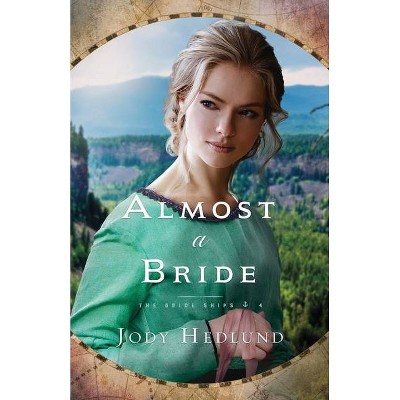 Almost a Bride - (Bride Ships) by  Jody Hedlund (Paperback)