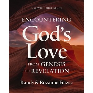 Encountering God's Love from Genesis to Revelation - by  Randy Frazee & Rozanne Frazee (Paperback) - 1 of 1