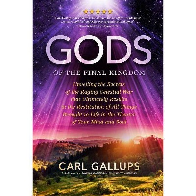 Gods of the Final Kingdom - by  Carl Gallups (Paperback)