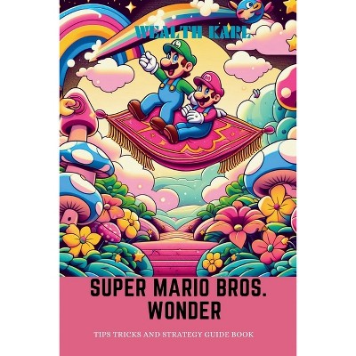 Super Mario Bros. Wonder Complete Guide - By Nicolai R Rasmussen  (paperback) : Target