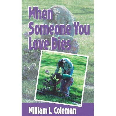 When Someone You Love Dies - by  William L Coleman (Paperback)