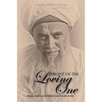 Servant of the Loving One - by  Paul Abdul Wadud Sutherland (Paperback)