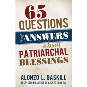 65 Questions and Answers about Patriarchal Blessings - by  Alonzo Gaskill (Paperback) - 1 of 1