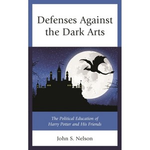 Defenses Against the Dark Arts - (Politics, Literature, & Film) by  John S Nelson (Paperback) - 1 of 1