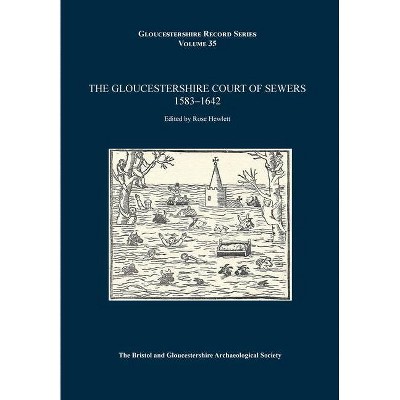 The Gloucestershire Court of Sewers 1583-1642 - (Gloucestershire Record) by  Rose Hewlett (Paperback)