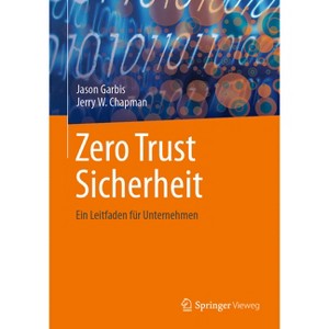 Zero Trust Sicherheit - by  Jason Garbis & Jerry W Chapman (Paperback) - 1 of 1