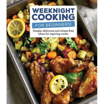 Weeknight Cooking for Beginners! - (For Beginners (For Beginners)) by  Publications International Ltd (Hardcover)