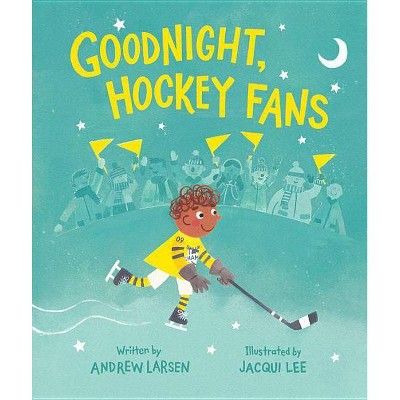 Goodnight, Hockey Fans - by  Andrew Larsen (Hardcover)