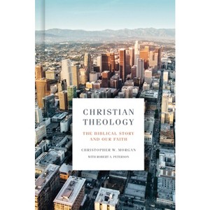 Christian Theology - by  Christopher W Morgan & Robert A Peterson (Hardcover) - 1 of 1