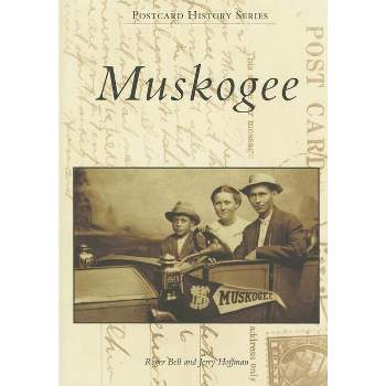 Muskogee - (Postcard History) by  Roger Bell & Jerry Hoffman (Paperback)