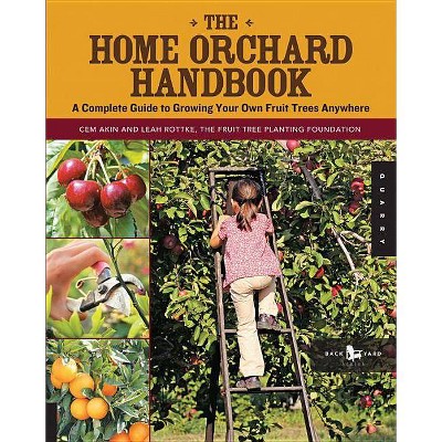 The Home Orchard Handbook - (Backyard) by  Cem Akin & Leah Rottke (Paperback)