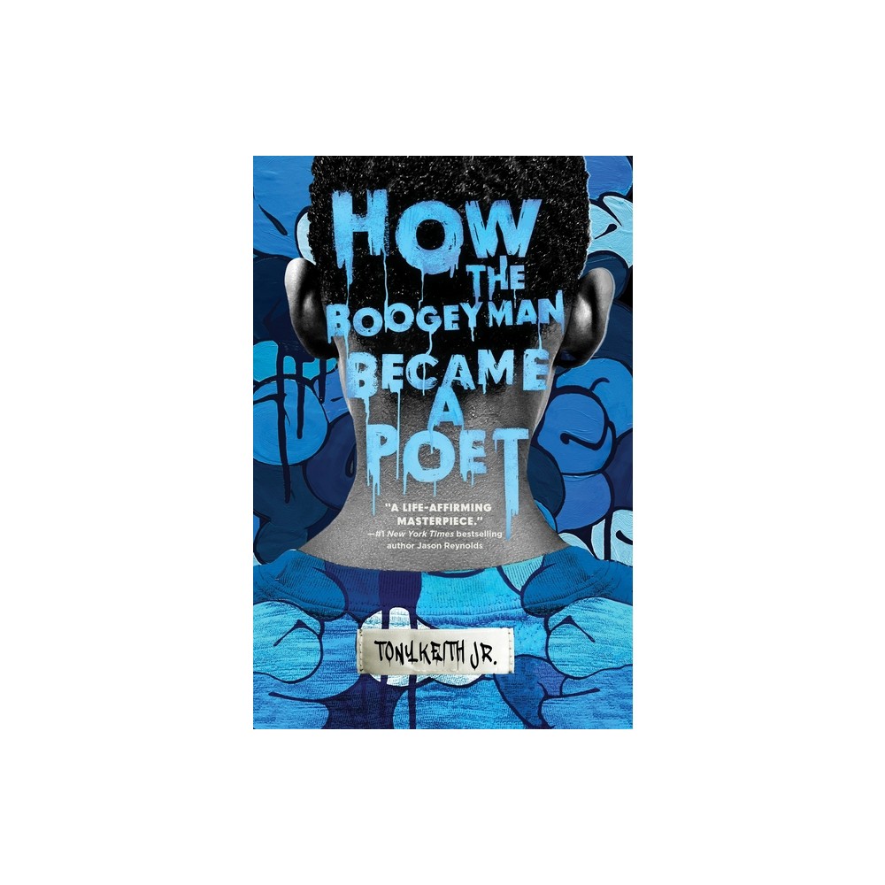 How the Boogeyman Became a Poet - by Tony Keith Jr (Hardcover)