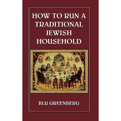 How to Run a Traditional Jewish Household - by  Blu Greenberg (Hardcover)