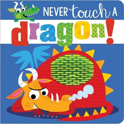 Never Touch a Dragon - by Stuart Lynch (Board Book)