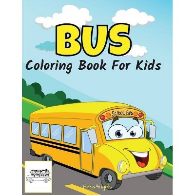 Bus Coloring Book For Kids - By Elma Angels (paperback) : Target