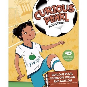 Curious Pearl Kicks Off Forces and Motion - (Curious Pearl, Science Girl 4D) by  Eric Braun (Hardcover) - 1 of 1