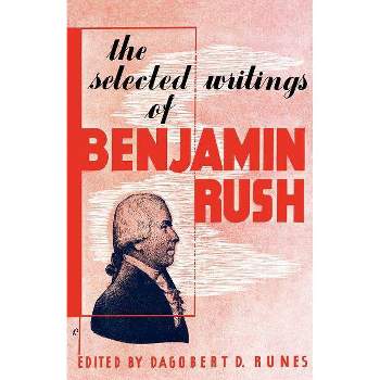 The Selected Writings of Benjamin Rush - by  Dagobert D Runes (Paperback)