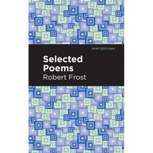 Selected Poems - (Mint Editions (Poetry and Verse)) by  Robert Frost (Paperback) - 1 of 1