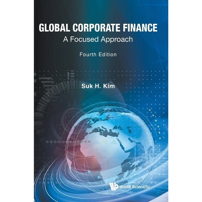 Global Corporate Finance: A Focused Approach (fourth Edition) - By