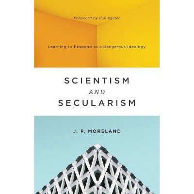 Scientism and Secularism - by  J P Moreland (Paperback)