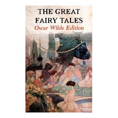 The Great Fairy Tales - Oscar Wilde Edition (Illustrated) - by  Oscar Wilde & Charles Robinson (Paperback)