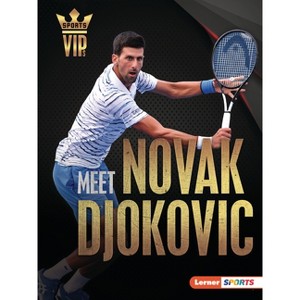 Meet Novak Djokovic - (Sports Vips (Lerner (Tm) Sports)) by  Margaret J Goldstein (Paperback) - 1 of 1