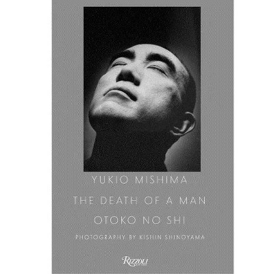 Yukio Mishima: The Death of a Man - by  Kishin Shinoyama (Hardcover)