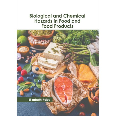 Biological and Chemical Hazards in Food and Food Products - by  Elizabeth Rabe (Hardcover)