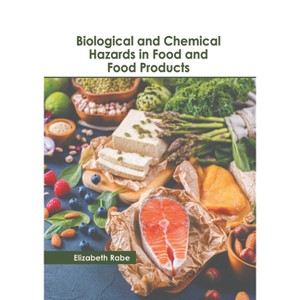Biological and Chemical Hazards in Food and Food Products - by  Elizabeth Rabe (Hardcover) - 1 of 1