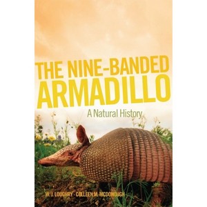 The Nine-Banded Armadillo - (Animal Natural History) by W J Loughry & Colleen M McDonough - 1 of 1