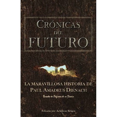 Crónicas Del Futuro - by  Paul Amadeus Dienach (Paperback)