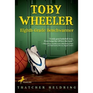 Toby Wheeler: Eighth Grade Benchwarmer - by  Thatcher Heldring (Paperback) - 1 of 1