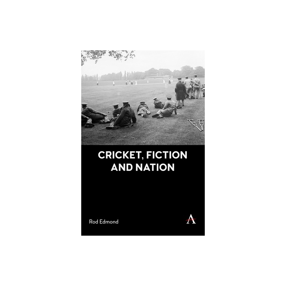 Cricket, Fiction and Nation – by Rod Edmond (Hardcover)